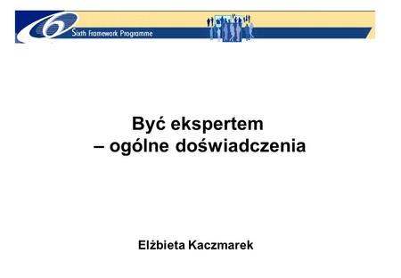 Być ekspertem – ogólne doświadczenia Elżbieta Kaczmarek.