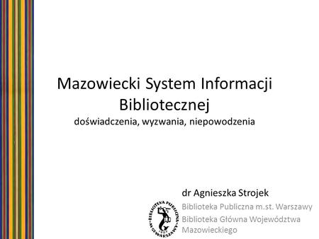 dr Agnieszka Strojek Biblioteka Publiczna m.st. Warszawy