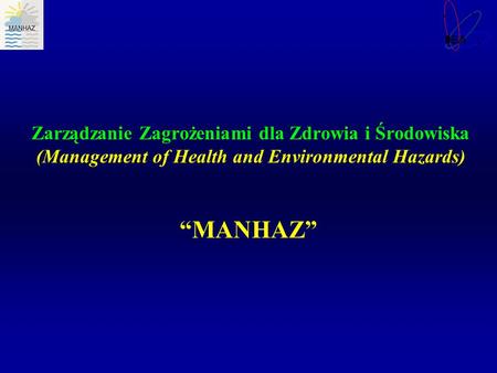 Zarządzanie Zagrożeniami dla Zdrowia i Środowiska (Management of Health and Environmental Hazards) “MANHAZ”