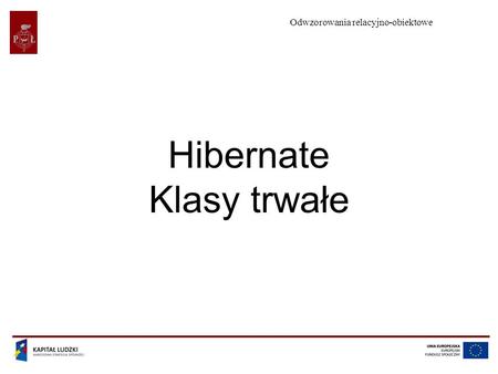 Odwzorowania relacyjno-obiektowe Hibernate Klasy trwałe.