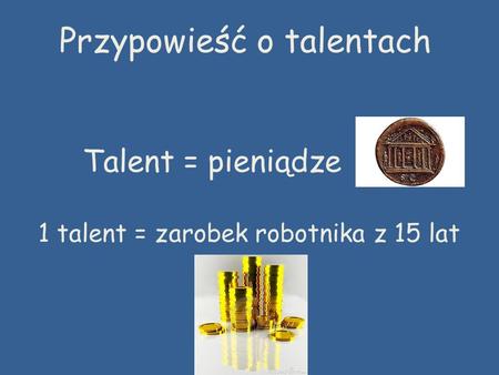 1 talent = zarobek robotnika z 15 lat