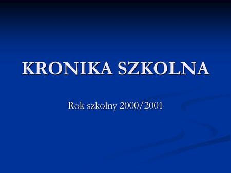 KRONIKA SZKOLNA Rok szkolny 2000/2001.