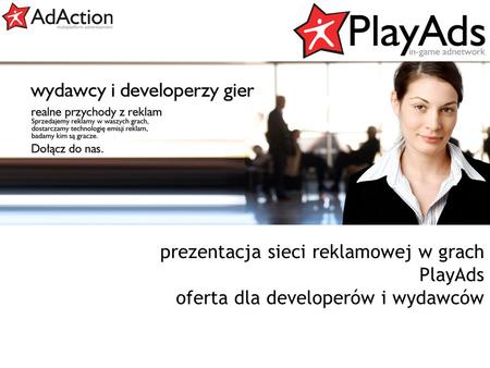 Generujemy efekty prezentacja sieci reklamowej w grach PlayAds oferta dla developerów i wydawców.