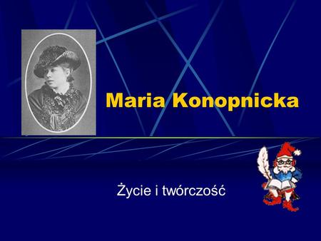 Maria Konopnicka Życie i twórczość.