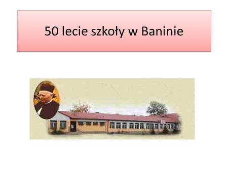 50 lecie szkoły w Baninie.