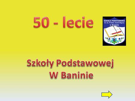 50 - lecie Szkoły Podstawowej W Baninie.