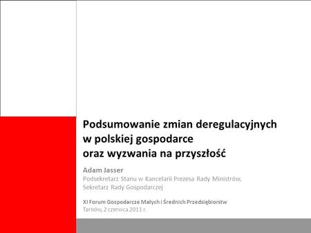 Biuro Rady Gospodarczej 1 Podsumowanie zmian deregulacyjnych w polskiej gospodarce oraz wyzwania na przyszłość Adam Jasser Podsekretarz Stanu w Kancelarii.