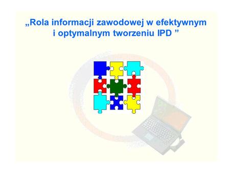 „Rola informacji zawodowej w efektywnym i optymalnym tworzeniu IPD ”