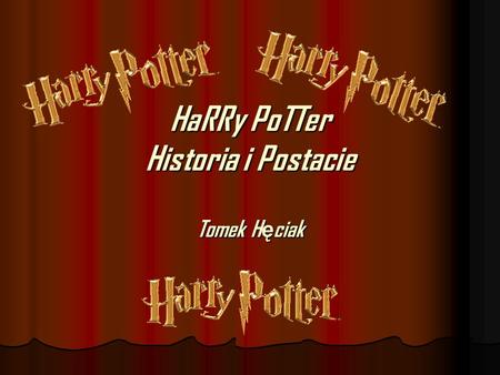 HaRRy PoTTer Historia i Postacie Tomek H ę ciak. Historia Filmu Harry Potter – seria książek fantasy autorstwa brytyjskiej pisarki Joanne Kathleen Rowling.