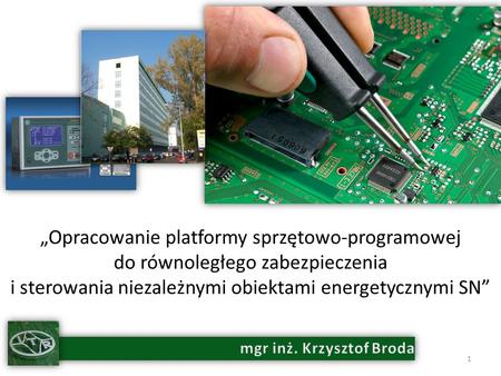 Opracowanie platformy sprzętowo-programowej do równoległego zabezpieczenia i sterowania niezależnymi obiektami energetycznymi SN 1.