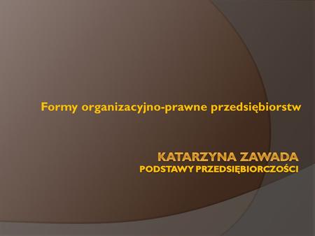 Katarzyna Zawada PODSTAWY PRZEDSIĘBIORCZOŚCI