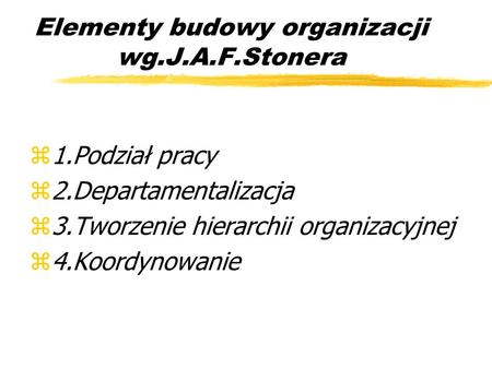 Elementy budowy organizacji wg.J.A.F.Stonera