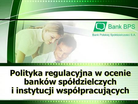Polityka regulacyjna w ocenie banków spółdzielczych