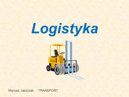 Logistyka Mariusz Jaszczak TRANSPORT.