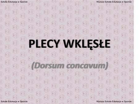 PLECY WKLĘSŁE (Dorsum concavum).