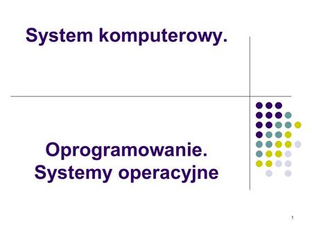 System komputerowy. Oprogramowanie. Systemy operacyjne