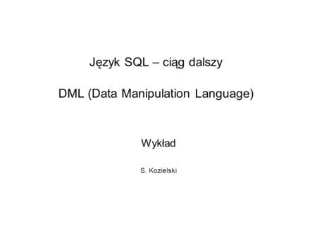 Język SQL – ciąg dalszy DML (Data Manipulation Language)