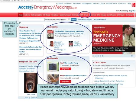 AccessEmergencyMedicine to doskonale źródło wiedzy na temat medycyny ratunkowej – bogate w multimetia oraz podręczniki, zintegrowaną bazę leków i kalkulatory.