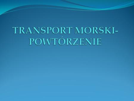 TRANSPORT MORSKI-POWTÓRZENIE