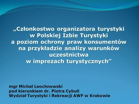 „Członkostwo organizatora turystyki w Polskiej Izbie Turystyki a poziom ochrony praw konsumentów na przykładzie analizy warunków uczestnictwa w imprezach.