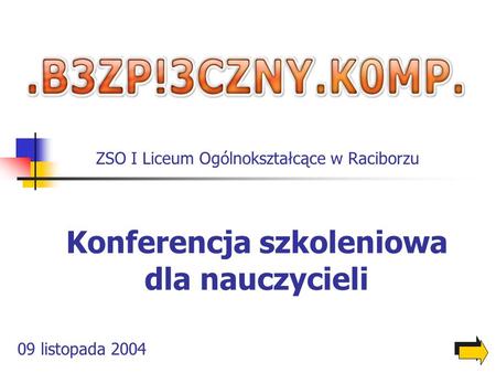 Konferencja szkoleniowa dla nauczycieli 09 listopada 2004 ZSO I Liceum Ogólnokształcące w Raciborzu.