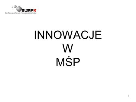 INNOWACJE W MŚP Welcome to the seminar on Best Innovation Practices.