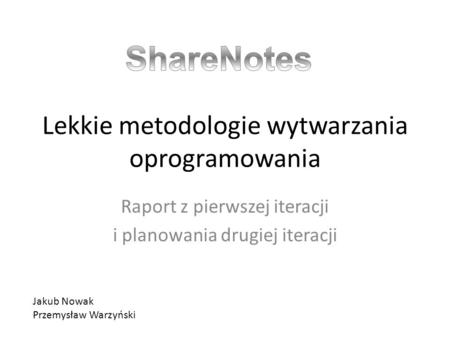 Lekkie metodologie wytwarzania oprogramowania Raport z pierwszej iteracji i planowania drugiej iteracji Jakub Nowak Przemysław Warzyński.