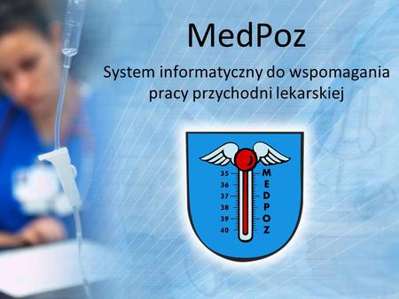 MedPoz System informatyczny do wspomagania pracy przychodni lekarskiej