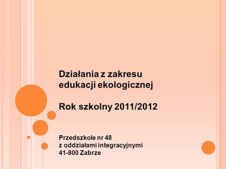 Działania z zakresu edukacji ekologicznej Rok szkolny 2011/2012