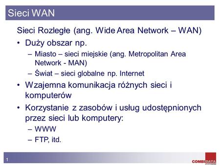 Sieci WAN Sieci Rozległe (ang. Wide Area Network – WAN)