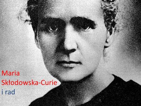 Maria Skłodowska-Curie i rad