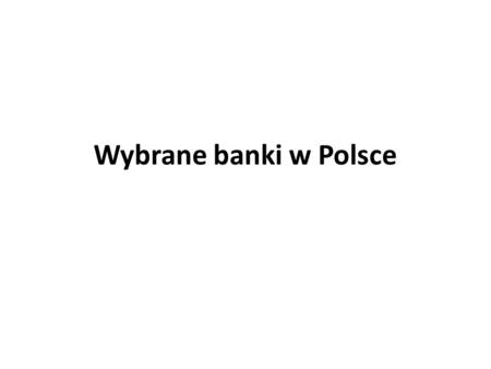 Wybrane banki w Polsce.