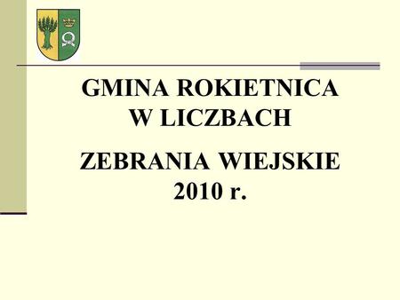 GMINA ROKIETNICA W LICZBACH ZEBRANIA WIEJSKIE 2010 r.