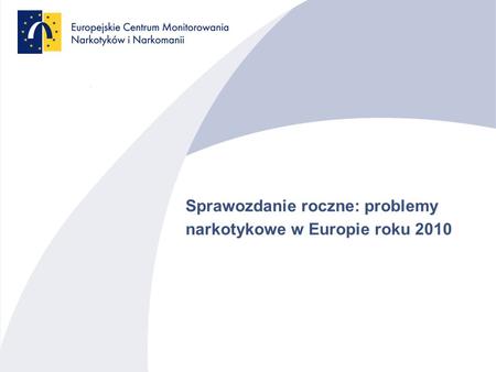 Sprawozdanie roczne: problemy narkotykowe w Europie roku 2010