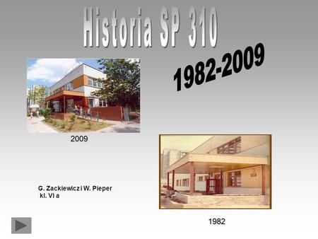 Historia SP 310 1982-2009 2009 G. Zackiewicz i W. Pieper kl. VI a 1982.