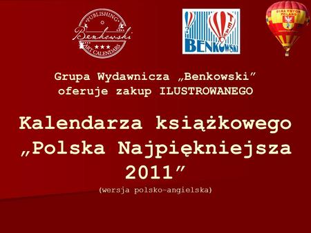 Kalendarza książkowego Polska Najpiękniejsza 2011 (wersja polsko-angielska) Grupa Wydawnicza Benkowski oferuje zakup ILUSTROWANEGO.