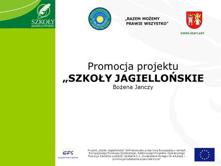 1 Projekt Szkoły Jagiellońskie dofinansowany przez Unię Europejską w ramach Europejskiego Funduszu Społecznego, Sektorowego Programu Operacyjnego Rozwoju.