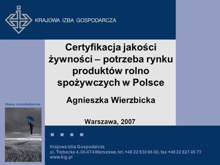 Certyfikacja jakości żywności – potrzeba rynku produktów rolno spożywczych w Polsce Agnieszka Wierzbicka Warszawa, 2007.