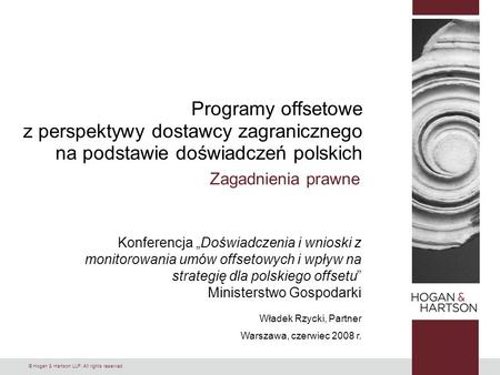 Programy offsetowe z perspektywy dostawcy zagranicznego na podstawie doświadczeń polskich Zagadnienia prawne Konferencja „Doświadczenia i wnioski z monitorowania.