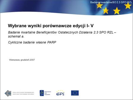 Badanie kwartalne BO 2.3 SPO RZL Wybrane wyniki porównawcze edycji I- V Badanie kwartalne Beneficjentów Ostatecznych Działania 2.3 SPO RZL – schemat a.