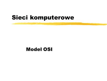 Sieci komputerowe Model OSI.