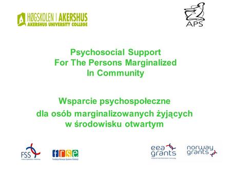 Psychosocial Support For The Persons Marginalized In Community Wsparcie psychospołeczne dla osób marginalizowanych żyjących w środowisku otwartym.