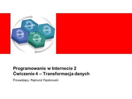 Programowanie w Internecie 2 Ćwiczenie 4 – Transformacja danych Prowadzący: Rajmund Pączkowski.