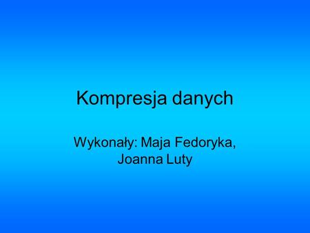 Wykonały: Maja Fedoryka, Joanna Luty