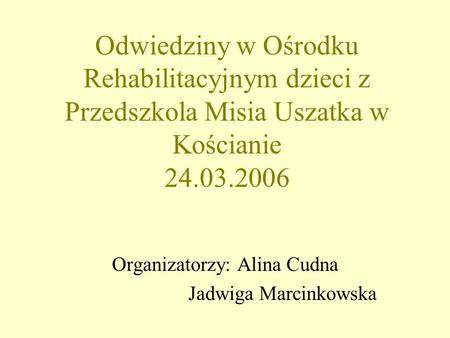 Organizatorzy: Alina Cudna Jadwiga Marcinkowska