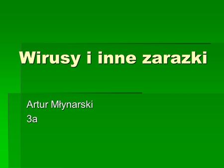 Wirusy i inne zarazki Artur Młynarski 3a.