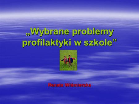 „Wybrane problemy profilaktyki w szkole” Renata Wiśmierska