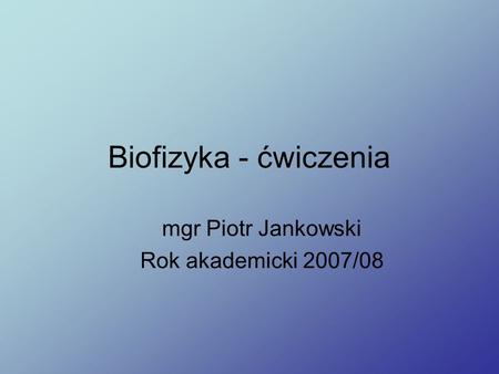 mgr Piotr Jankowski Rok akademicki 2007/08