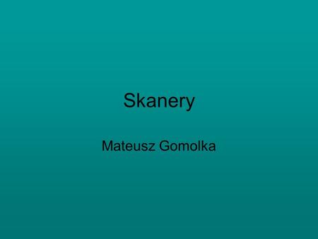 Skanery Mateusz Gomolka.