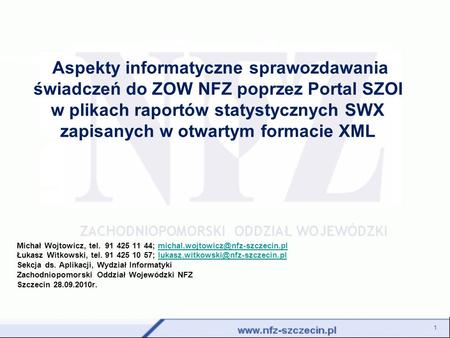  Aspekty informatyczne sprawozdawania świadczeń do ZOW NFZ poprzez Portal SZOI w plikach raportów statystycznych SWX zapisanych w otwartym formacie XML.